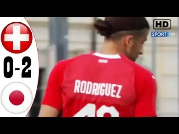 Video: Switzerland vs Japan 0-2 (Friendlies 2018) HIGHLIGHTS & GOALS - 8/6/2018